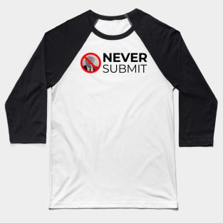 Never Submit! Baseball T-Shirt